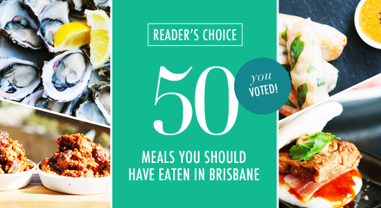 50 meals you should have eaten if you live in Brisbane restaurants